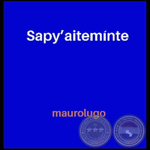 SAPYAITEMÍNTE - Autor: MAUROLUGO - Año 2020